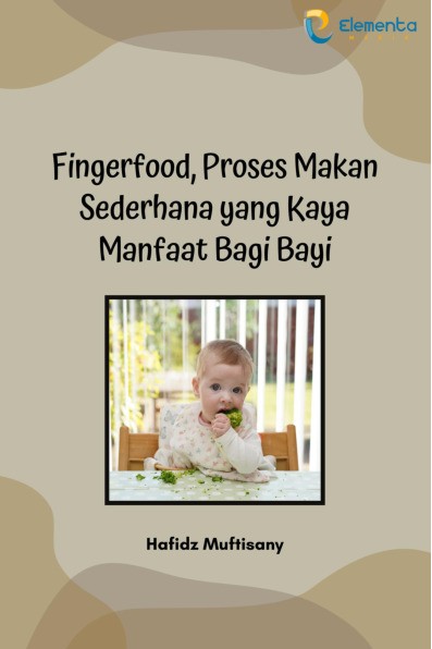 Fingerfood, Proses Makan Sederhana yang Kaya Manfaat Bagi Bayi
